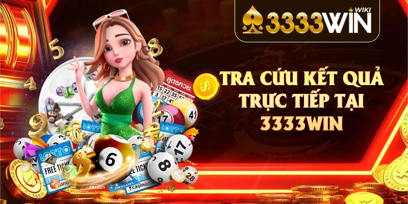Tra cứu kết quả trực tiếp tại 3333win