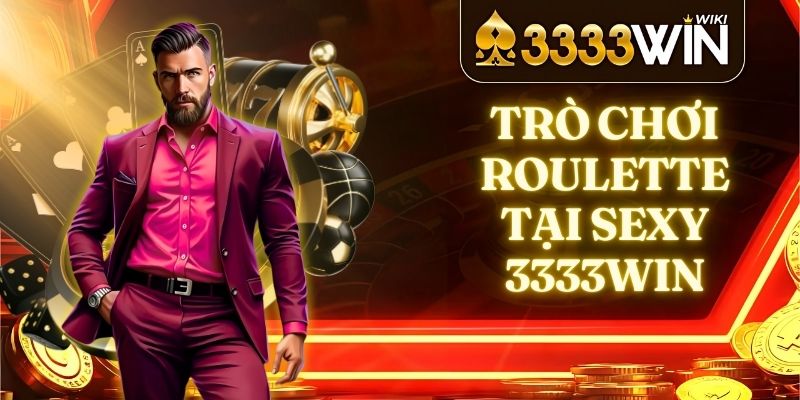 Trò Chơi Roulette tại Sexy 3333win