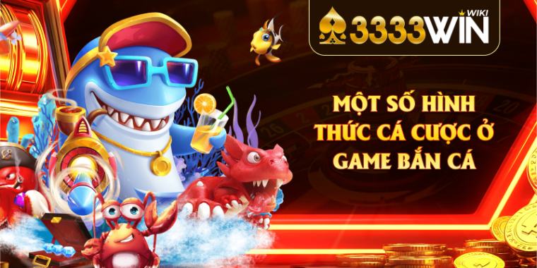 Một số hình thức cá cược ở game bắn cá